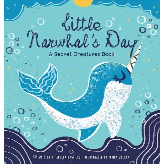 Little Narwhal's Day: A Secret Creatures Book, (Hardcover)
