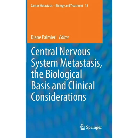 Cancer Metastasis - Biology and Treatmen Central Nervous System Metastasis, the Biological Basis and Clinical Considerations, Book 18, (Hardcover)