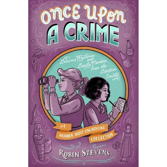 A Murder Most Unladylike Mystery Once Upon a Crime: Delicious Mysteries and Deadly Murders from the Detective Society, (Hardcover)