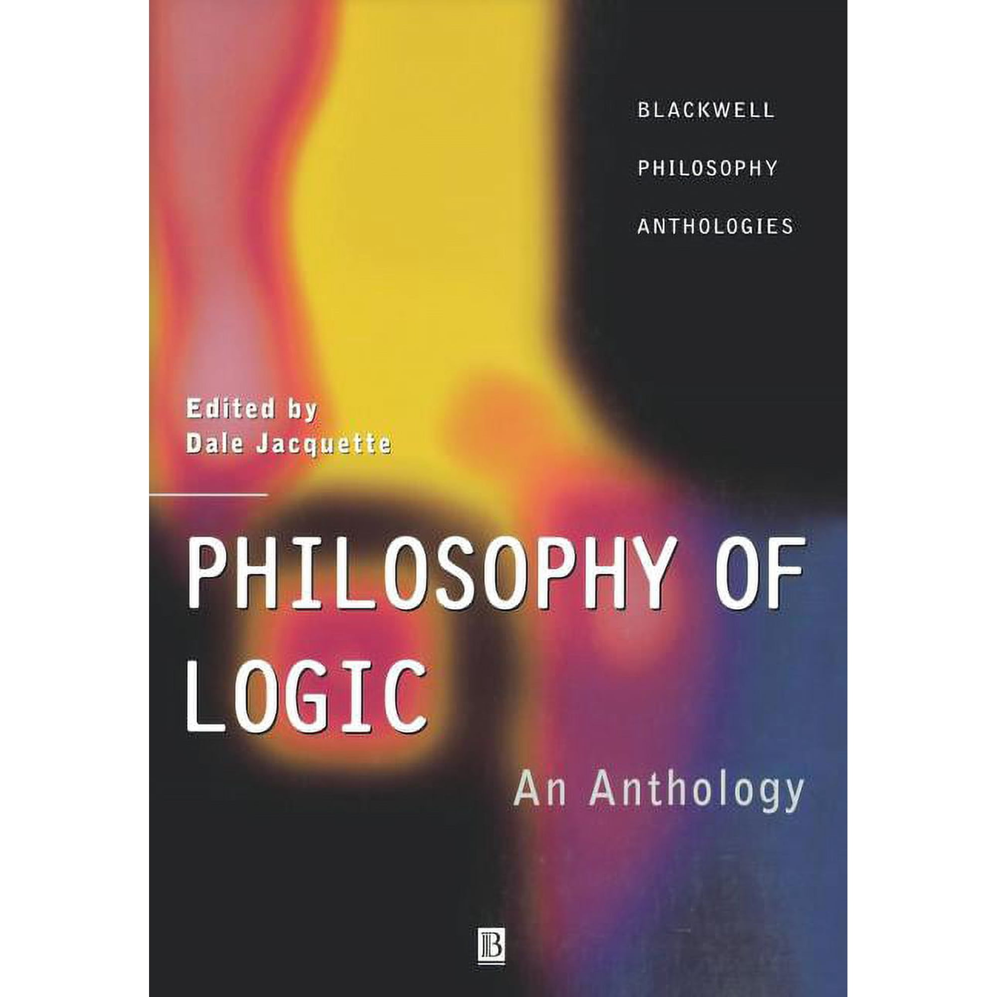 Wiley Philosophy Anthologies Philosophy of Logic: An Anthology, (Paperback)