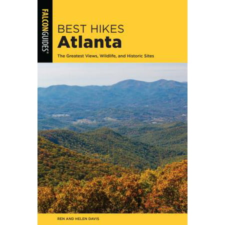 Best Hikes Atlanta : The Greatest Views, Wildlife, and Historic (Dr Julie Davis Best)