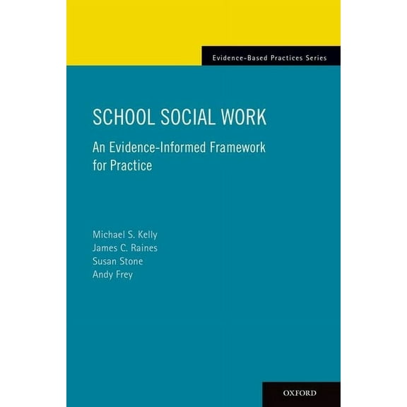 Evidence-Based Practices School Social Work: An Evidence-Informed Framework for Practice, (Paperback)