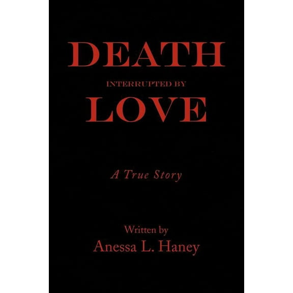 Death Interrupted by Love : A True Story