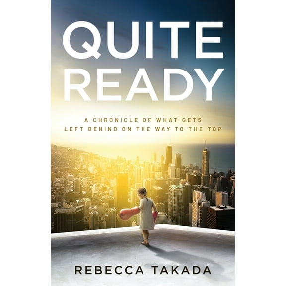 Quite Ready: A Chronicle Of What Gets Left Behind On The Way To The Top, (Paperback)