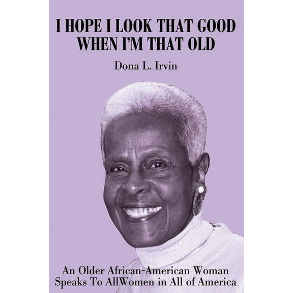 I Hope I Look That Good When I'm That Old : An Older African-American Woman Speaks to All Women in All of America