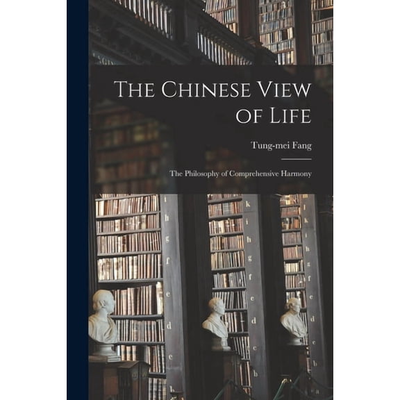 The Chinese View of Life; the Philosophy of Comprehensive Harmony, (Paperback)