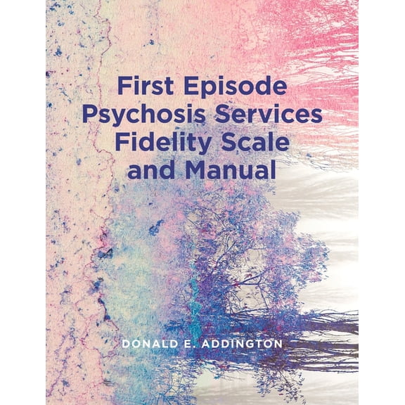 First Episode Psychosis Services Fidelity Scale (Feps-Fs 1.0) and Manual, (Paperback)