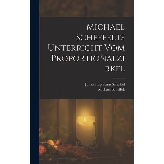 Michael Scheffelts Unterricht vom Proportionalzirkel (Hardcover)