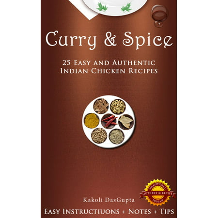 Curry And Spice: 25 Easy and Authentic Indian Chicken Recipes -