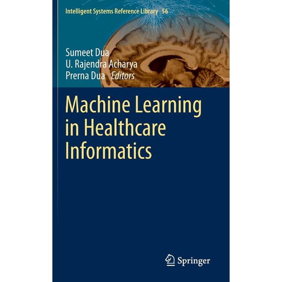 Intelligent Systems Reference Library Machine Learning in Healthcare Informatics, Book 56, (Hardcover)