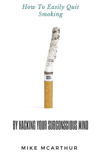 How to Easily Quit Smoking by Hacking your Subconscious Mind: Incudes Quit Vaping