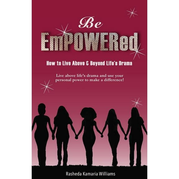 Be Empowered: How to Live Above and Beyond Life's Drama, (Paperback)