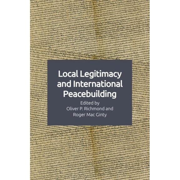 Local Legitimacy and International Peacebuilding, (Paperback)