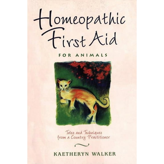 Homeopathic First Aid for Animals: Tales and Techniques from a Country Practitioner, (Paperback)