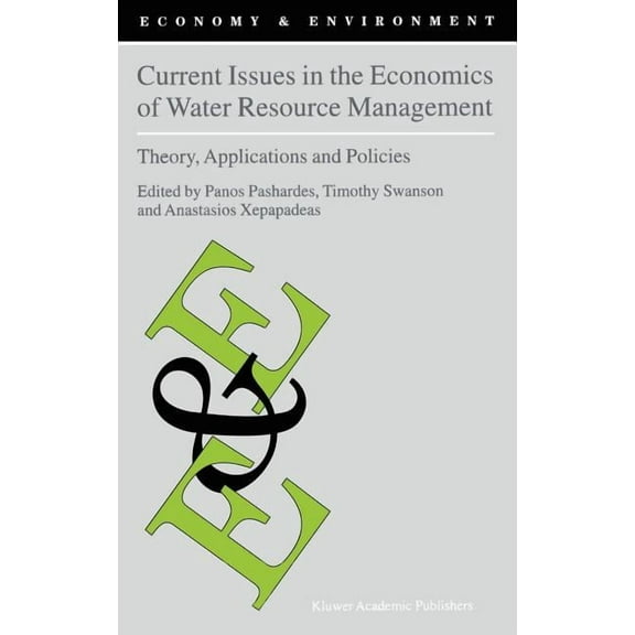 Economy & Environment Current Issues in the Economics of Water Resource Management: Theory, Applications and Policies, Book 23, (Hardcover)