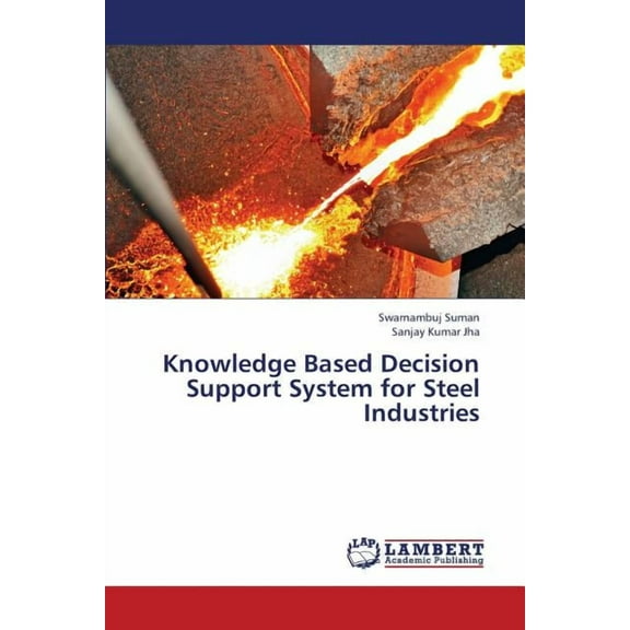 Knowledge Based Decision Support System for Steel Industries (Paperback)