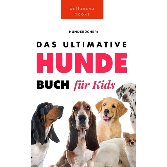 TierbÃ¼cher FÃ¼r Kinder Das Ultimative Hunde-Buch fÃ¼r Kinder: 100  erstaunliche Fakten Ã¼ber Hunde, Fotos, Quiz und BONUS Wortsuche Puzzle, Book 19, (Hardcover)