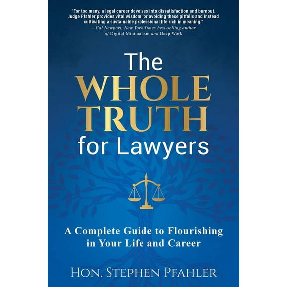 The Whole Truth for Lawyers: A Complete Guide to Flourishing in Your Life and Career, (Paperback)