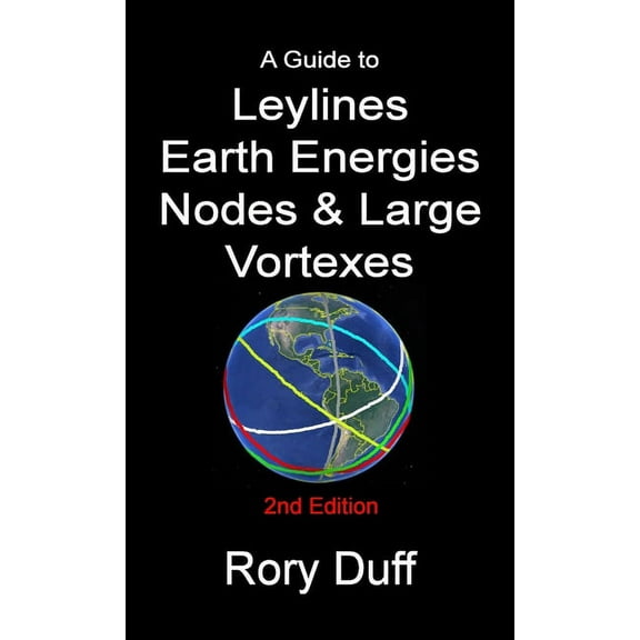 A guide to Leylines, Earth Energy lines, Nodes & Large Vortexes, (Paperback)