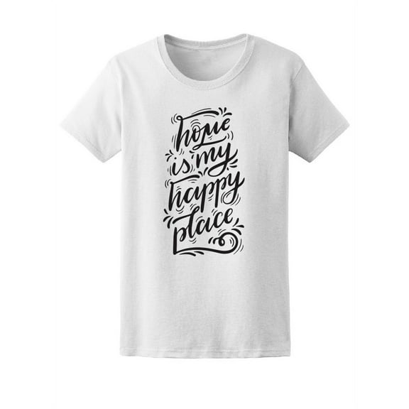 Home Is My Happy Place, Quote T-Shirt Women -Image by Shutterstock, Female XX-Large