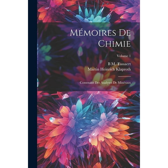Mémoires De Chimie: Contenant Des Analyses De Minéraux; Volume 1 (Paperback)