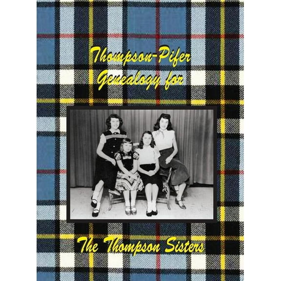 Thompson-Pifer Genealogy for The Thompson Sisters (Hardcover)