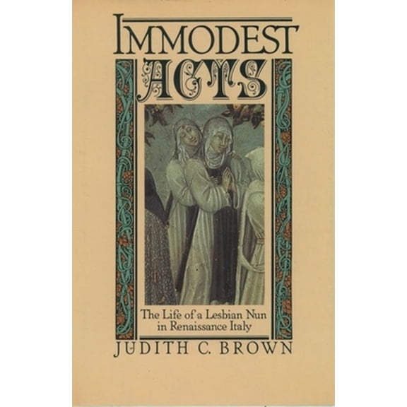 Pre-Owned Immodest Acts: The Life of a Lesbian Nun in Renaissance Italy (Hardcover) 0195036751 9780195036756