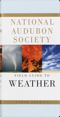 National Audubon Society Field Guides National Audubon Society Field Guide to Weather: North America, (Paperback)