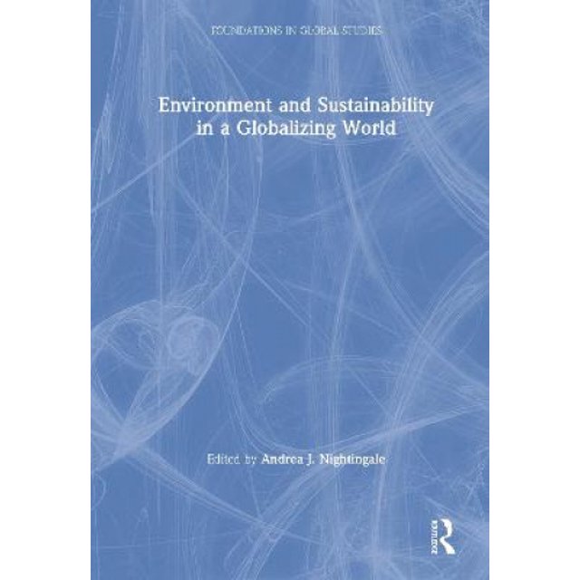Environment and Sustainability in a Globalizing World (Foundations in Global Studies)