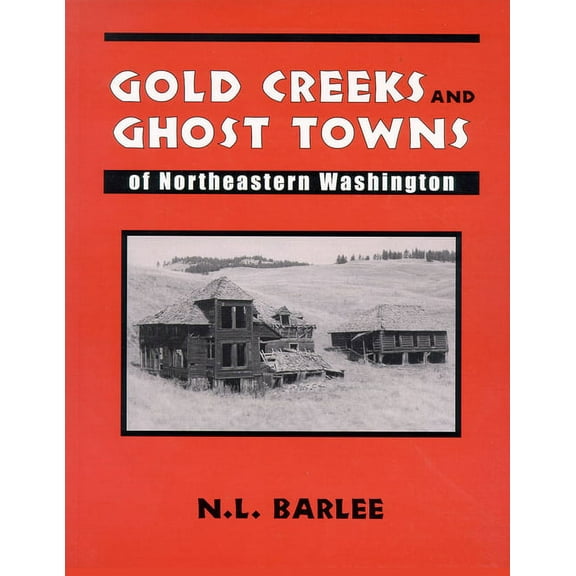 Gold Creeks and Ghost Towns of Ne Wa: Of Northeastern Washington (Paperback)