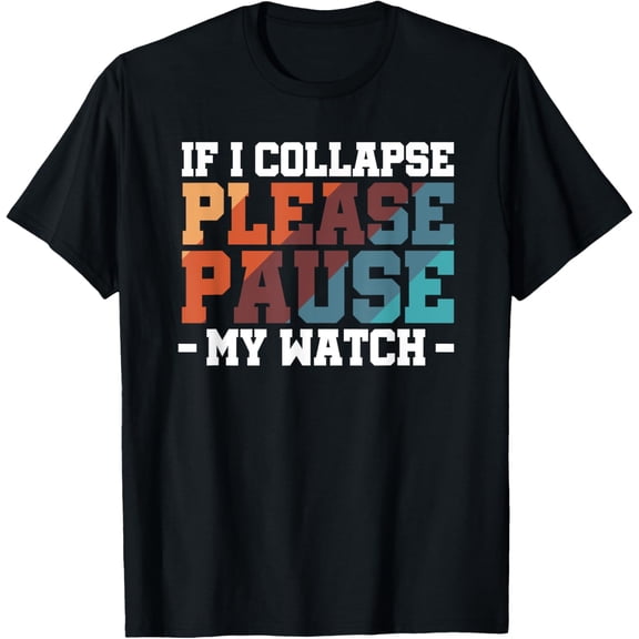 Exquisite and comfortable-If I Collapse Please Pause My Watch Unisex-Adults Black Small T-Shirt