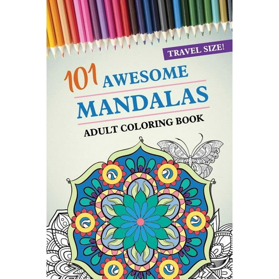 Travel Size! 101 Awesome Mandalas Adult Coloring Book: 101 Coloring Pages with Shapes and (Paperback) by Mandala Books
