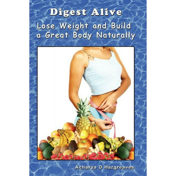 Digest Alive Lose Weight and Build a Great Body Naturally