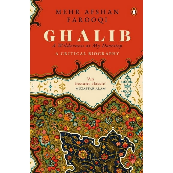 Ghalib: A Wilderness at My Doorstep : A Critical Biography (Hardcover)