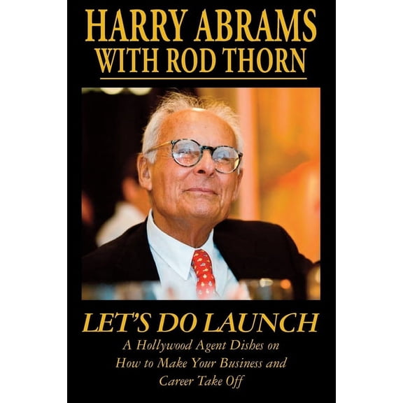 Let's Do Launch - A Hollywood Agent Dishes on How to Make Your Business and Career Take Off, (Paperback)