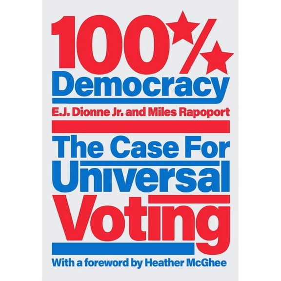 100% Democracy: The Case for Universal Voting, (Hardcover)