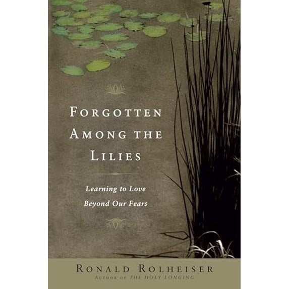 Pre-Owned Forgotten Among the Lilies: Learning to Love Beyond Our Fears Paperback