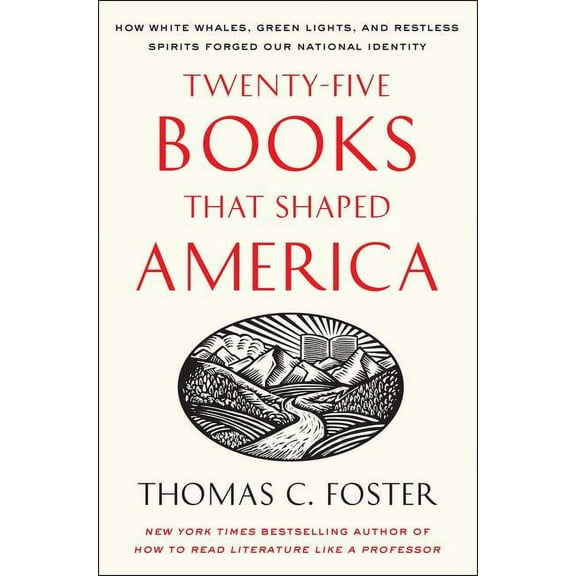 Twenty-Five Books That Shaped America: How White Whales, Green Lights, and Restless Spirits Forged Our National Identity, (Paperback)