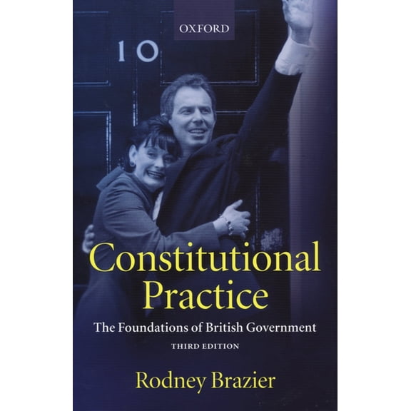 Constitutional Practice: The Foundations of British Government, (Hardcover)