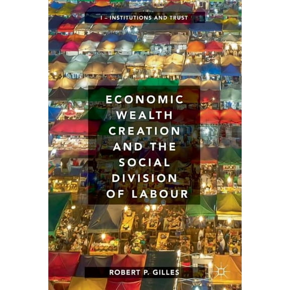 Economic Wealth Creation and the Social Division of Labour: Volume I: Institutions and Trust, (Paperback)