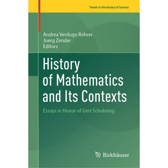 Trends in the History of Science History of Mathematics and Its Contexts: Essays in Honor of Gert Schubring, (Hardcover)