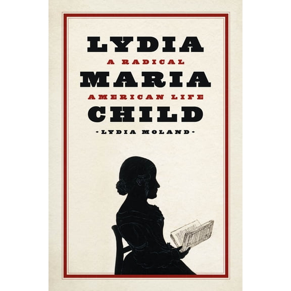 Lydia Maria Child: A Radical American Life, (Paperback)
