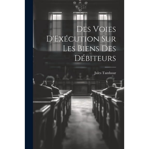 Des Voies D'Exécution Sur Les Biens Des Débiteurs, (Paperback)