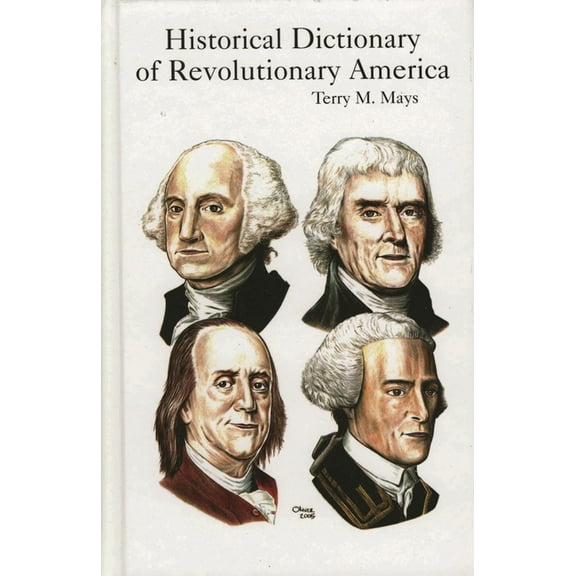 Historical Dictionaries of U.S. Politics Historical Dictionary of Revolutionary America, Book 3, (Hardcover)
