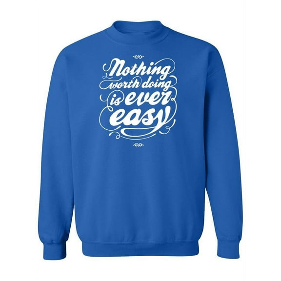 Nothing Worth Doing Is Easy Sweatshirt Women -Image by Shutterstock, Female 5X-Large