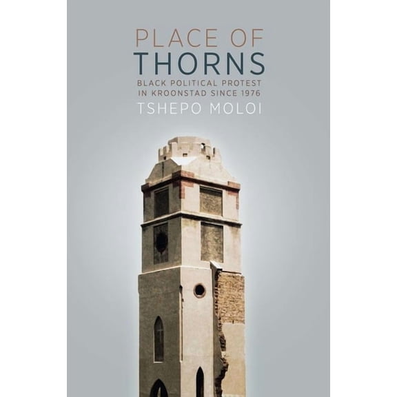 Place of Thorns: Black Political Protest in Kroonstad Since 1976, (Paperback)