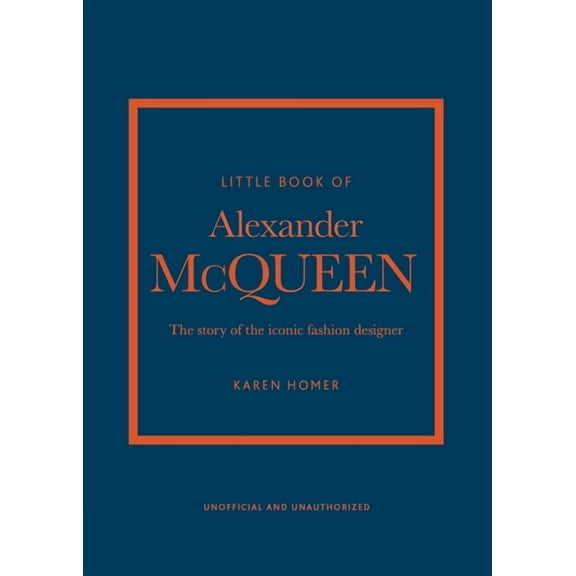 Little Books of Fashion Little Book of Alexander McQueen: The Story of the Iconic Brand, Book 20, (Hardcover)