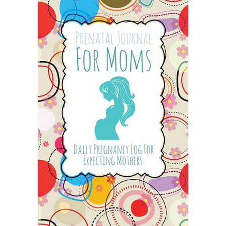 Prenatal Journal for Moms : Daily Pregnancy Log for Expecting (Best Exercises For Pregnant Moms)