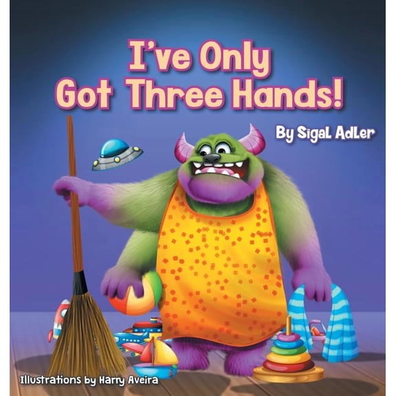 Bedtimes Story Fiction Children's Pictur I've Only Got Three Hands!: Teach Your Children to Keep Their Room Clean, Book 2, (Hardcover)