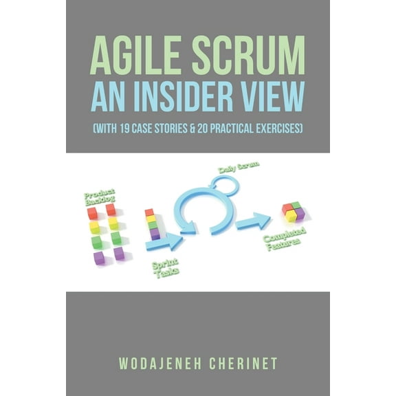 Agile Scrum An Insider View: (With 19 Case Stories & 20 Practical Exercises), (Paperback)